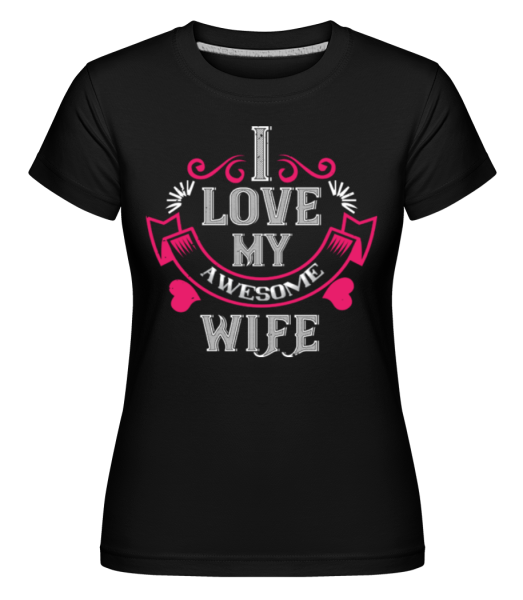I Love My Awesome Wife -  Shirtinator Women's T-Shirt - Black - Front