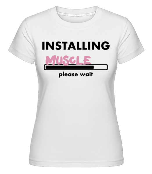 Installing Muscles -  Shirtinator Women's T-Shirt - White - Front