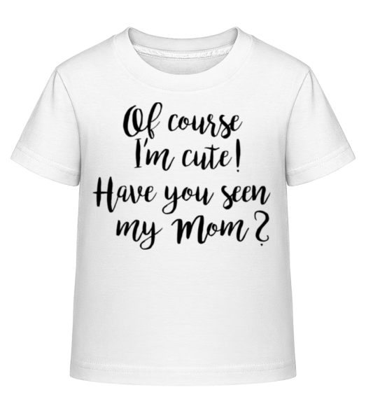 Of Course I'm Cute! Mom - Kid's Shirtinator T-Shirt - White - Front