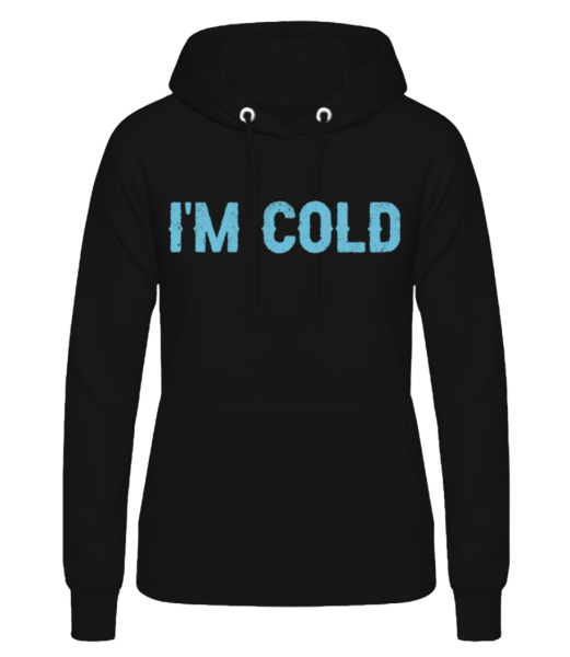 I Am Cold - Women's Hoodie - Black - Front