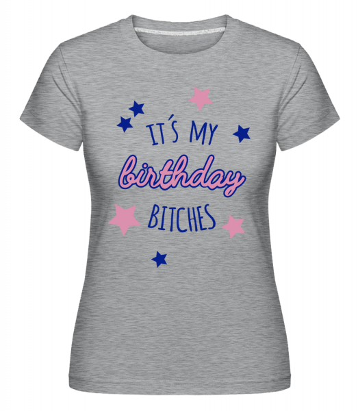 It's My Birthday Bitches -  Shirtinator Women's T-Shirt - Heather grey - Vorn