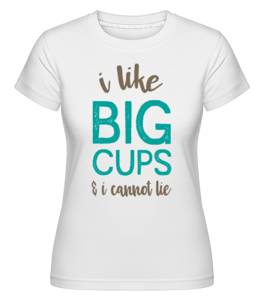 I Like Big Cups -  Shirtinator Women's T-Shirt - White - Front