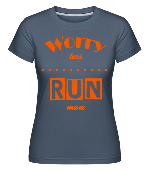 Worry Less - Run More -  Shirtinator Women's T-Shirt - Denim - Vorn