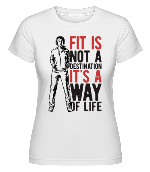 Fit Is A Way Of Life -  Shirtinator Women's T-Shirt - White - Front
