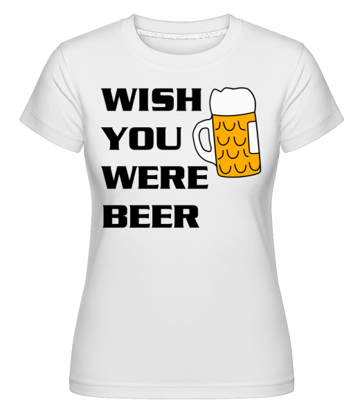 Wish You Were Beer -  Shirtinator Women's T-Shirt - White - Vorn