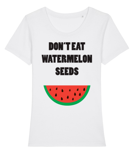 Don't Eat Watermelon Seeds - Women's Organic T-Shirt Stanley Stella - White - Front