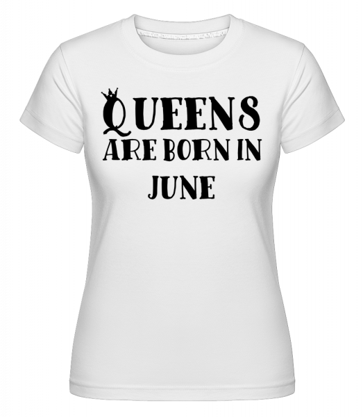 Queens Are Born In June -  Shirtinator Women's T-Shirt - White - Vorn