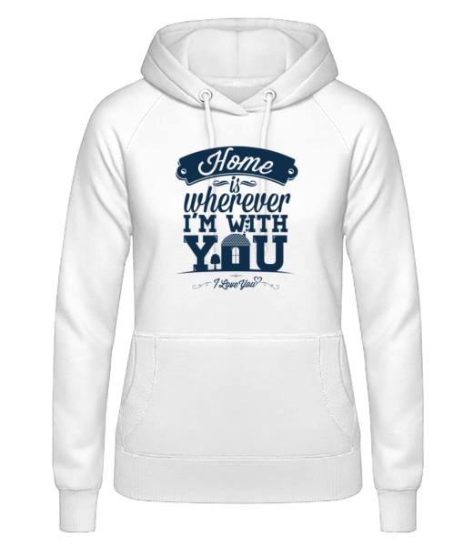 Home Is Wherever I'm With You - Women's Hoodie - White - Front