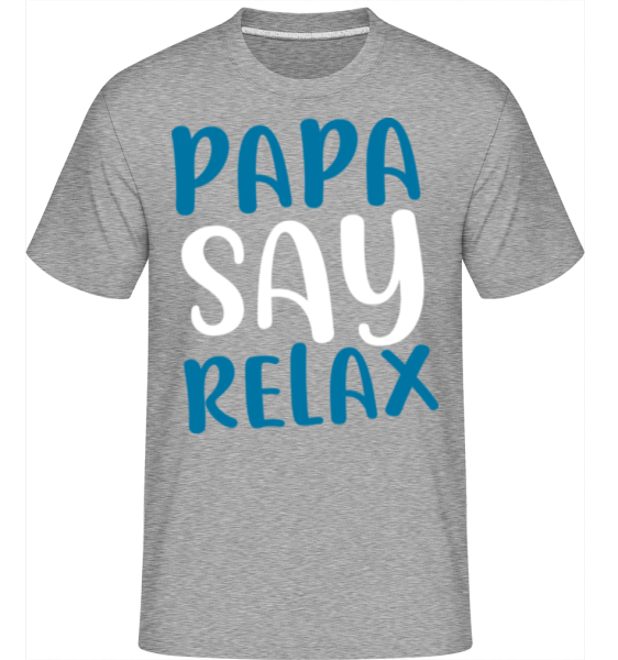 Papa Say Relax -  Shirtinator Men's T-Shirt - Heather grey - Front