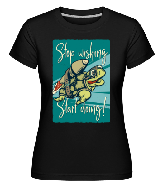 Stop Wishing Start Doing -  Shirtinator Women's T-Shirt - Black - Front