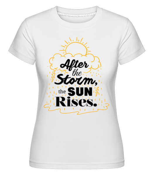After The Storm, The Sun Rises -  Shirtinator Women's T-Shirt - White - Front