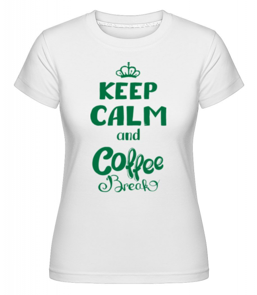 Keep Calm And Coffee Break -  Shirtinator Women's T-Shirt - White - Front