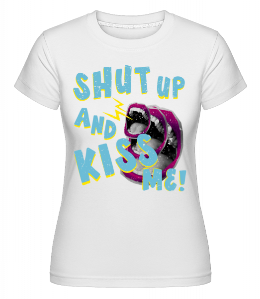 Shut Up And Kiss Me -  Shirtinator Women's T-Shirt - White - Vorn