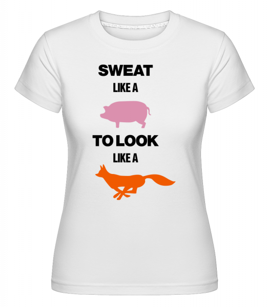 Sweat Like A Pig To Look Like A Fox -  Shirtinator Women's T-Shirt - White - Vorn