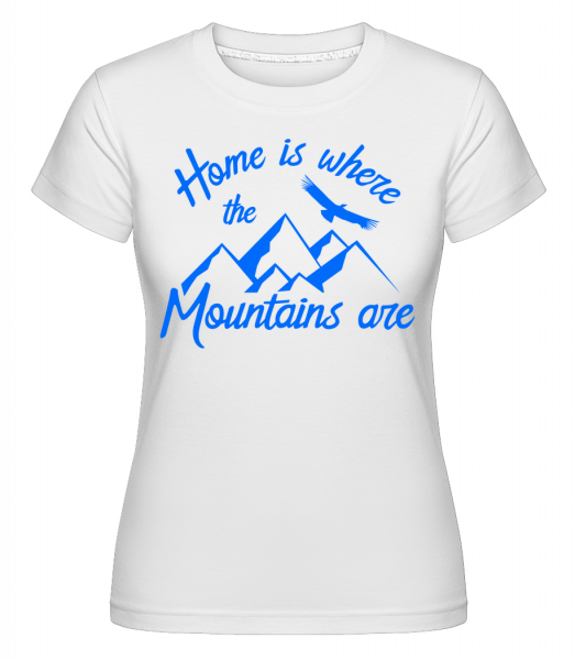 Home Is Where The Mountains Are -  Shirtinator Women's T-Shirt - White - Vorn