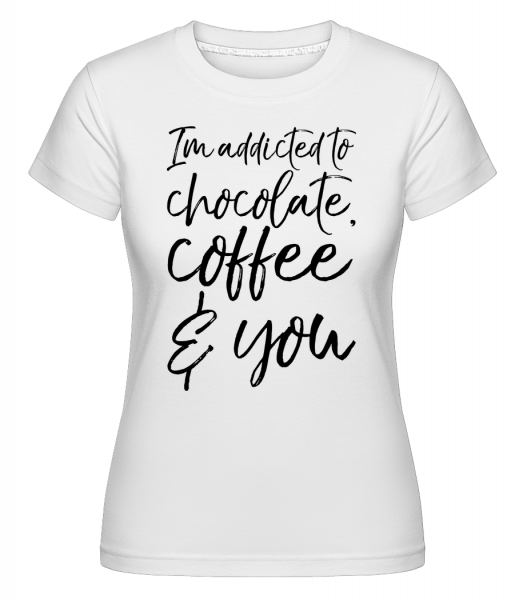 Addicted to Chocolate Coffee And You -  Shirtinator Women's T-Shirt - White - Vorn