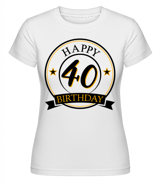 Happy Birthday 40 -  Shirtinator Women's T-Shirt - White - Vorn