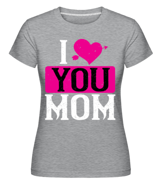 I Love You Mom -  Shirtinator Women's T-Shirt - Heather grey - Front