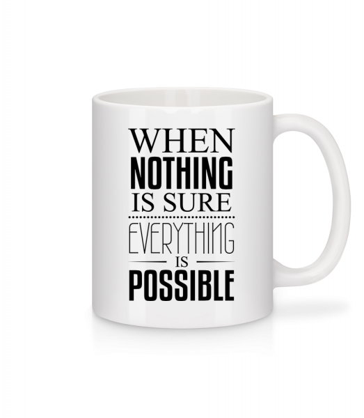 When Nothing Is Sure Everything Is Possible - Mug - White - Vorn