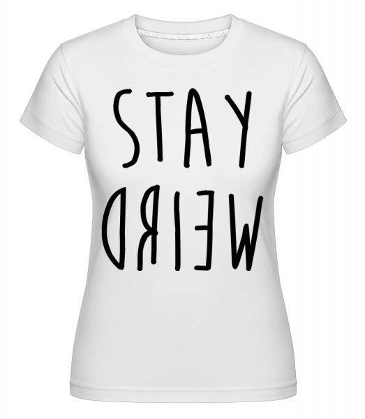 Stay Weird -  Shirtinator Women's T-Shirt - White - Vorn