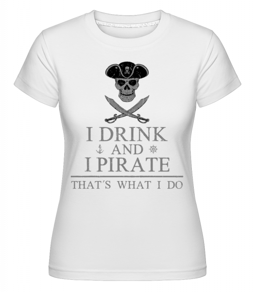 I Drink And I Pirate -  Shirtinator Women's T-Shirt - White - Vorn