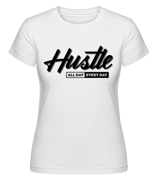Hustle All Day Every Day -  Shirtinator Women's T-Shirt - White - Front