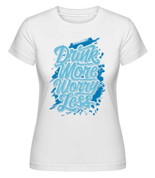 Drink More Worry Less -  Shirtinator Women's T-Shirt - White - Front