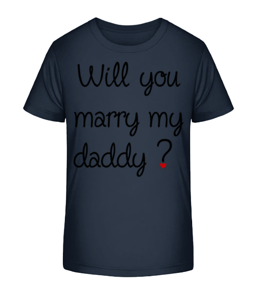 Will You Marry My Daddy? - Kid's Bio T-Shirt Stanley Stella - Navy - Front
